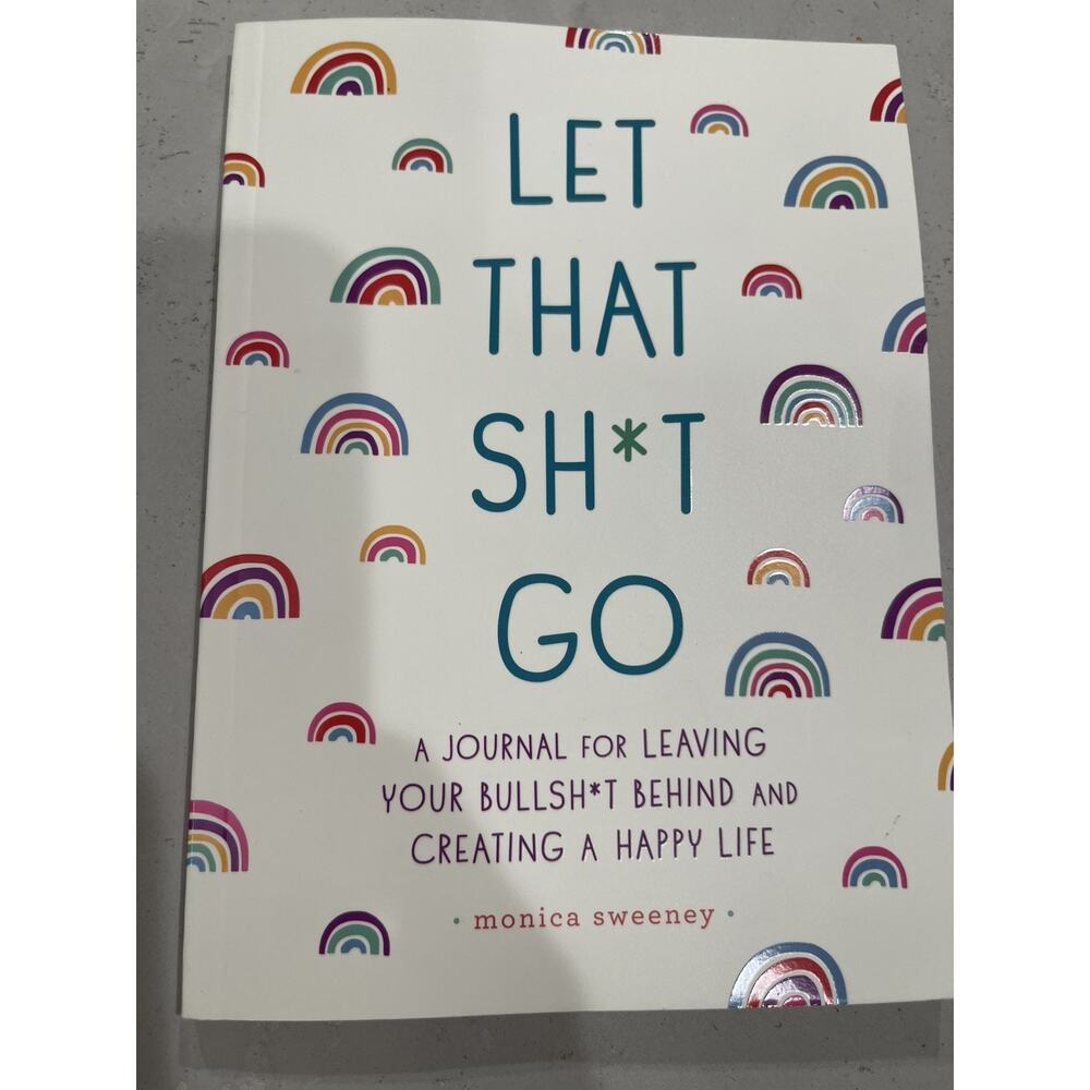 LET THAT SH*T GO - Monica Sweeney